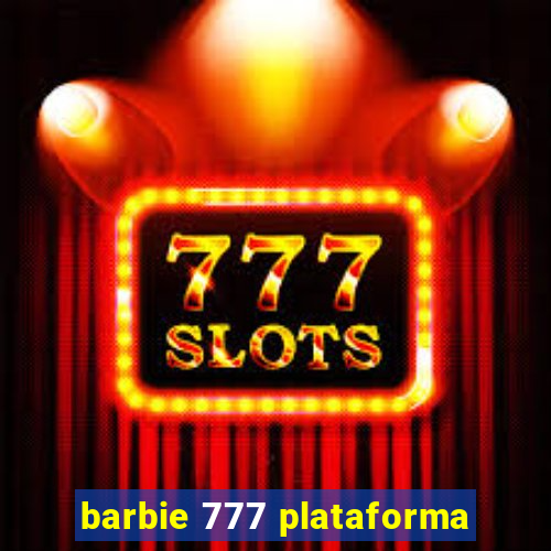 barbie 777 plataforma